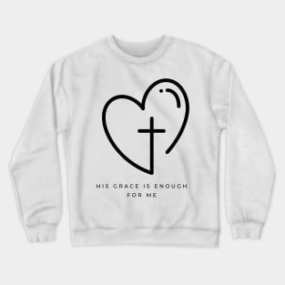 His Grace is Enough for Me V11 Crewneck Sweatshirt